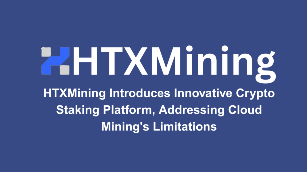 HTXMining Introduces Innovative Crypto Staking Platform, Addressing Cloud Mining’s Limitations